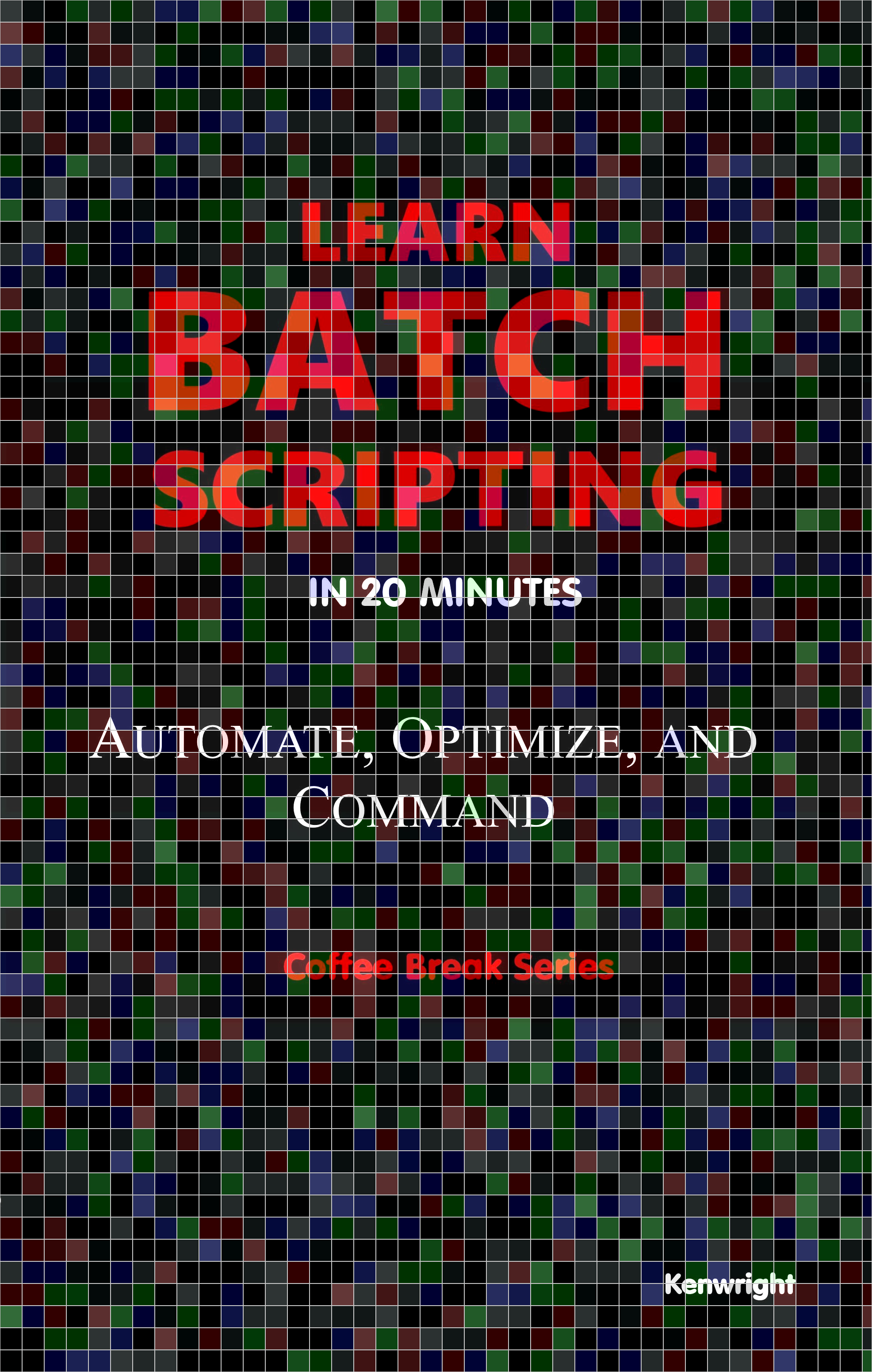 Learn Batch Scripting in 20 Minutes (Coffee Break Series)  (Paperback)